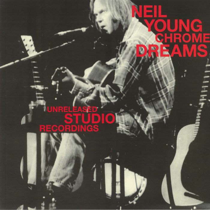Neil Young Chrome Dreams: Unreleased Studio Recordings