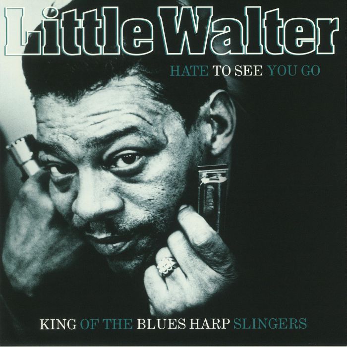Little Walter Hate To See You Go: King Of The Blues Harp Slingers (reissue)
