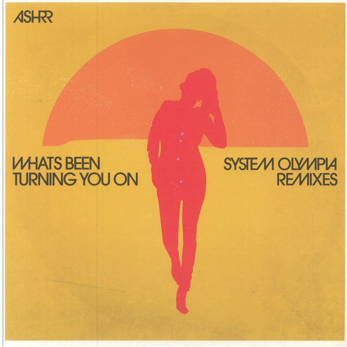 Ashrr Whats Been Turning You On (System Olympia Remixes)