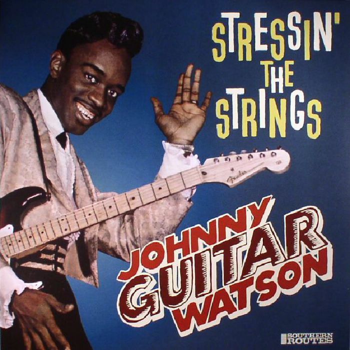 Johnny Guitar Watson Stressin The Strings