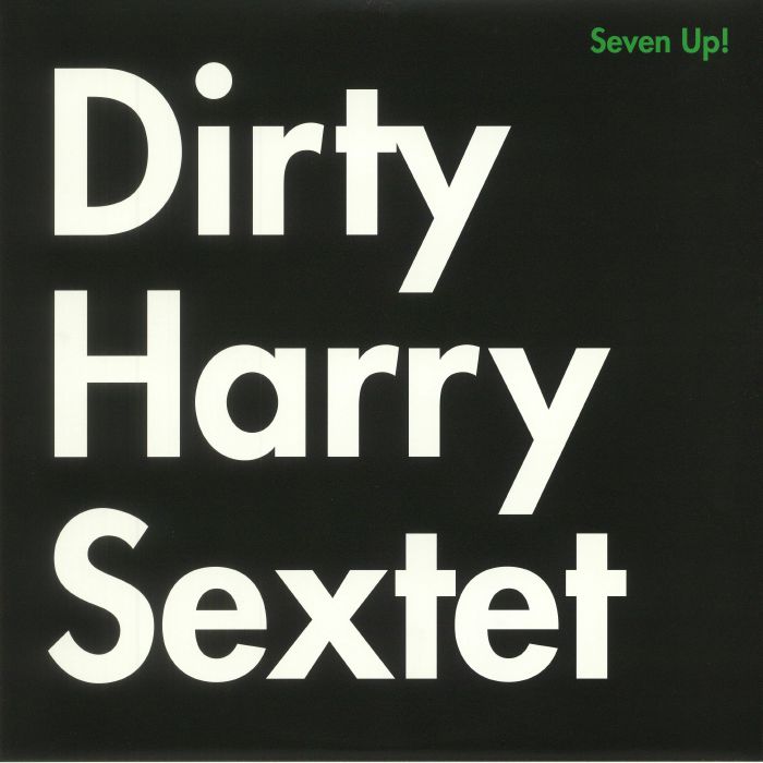 Dirty Harry Sextet Seven UP!