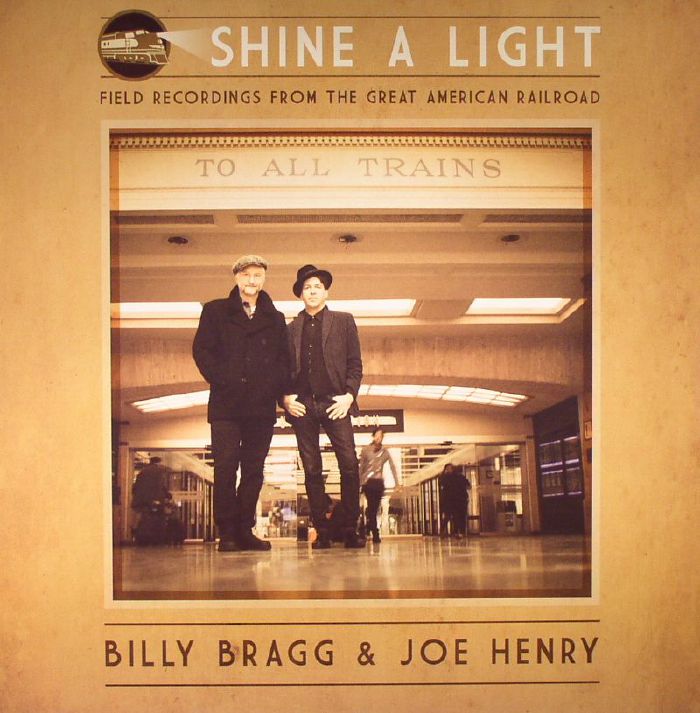 Billy Bragg | Joe Henry Shine A Light: Field Recordings From The Great American Railroad
