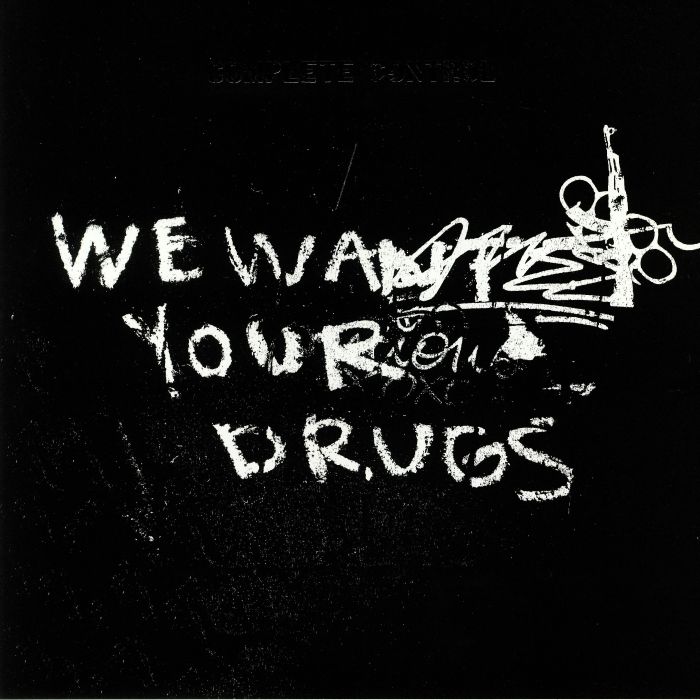 Complete Control We Want Your Drugs