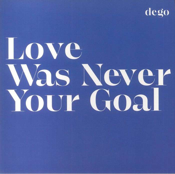 Dego Love Was Never Your Goal