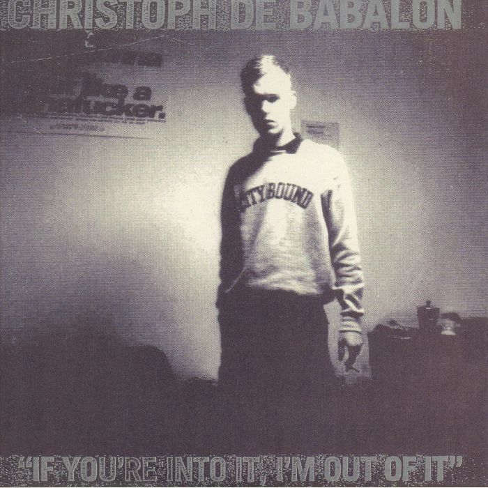 Christoph De Babalon If Youre Into It Im Out Of It