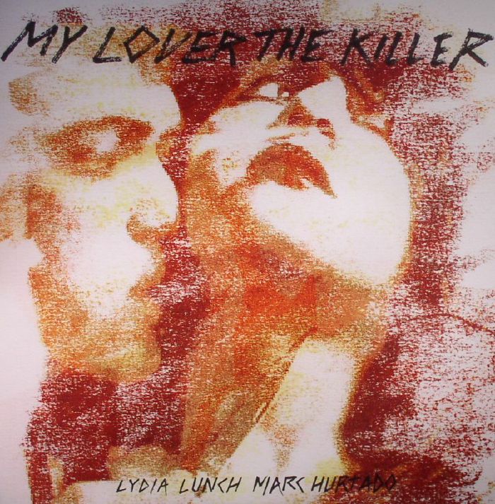 Lydia Lunch | Marc Hurtado My Lover The Killer (Record Store Day 2016)
