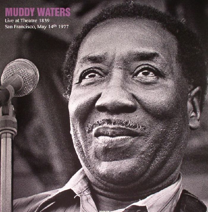 Muddy Waters Live At Theatre 1839 San Francisco May 14th 1977