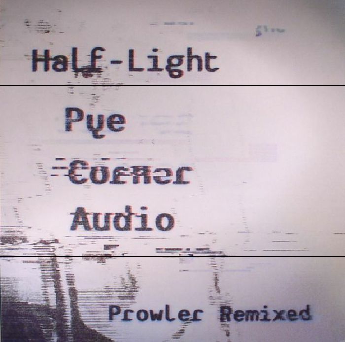 Pye Corner Audio Half Light: Prowler Remixed