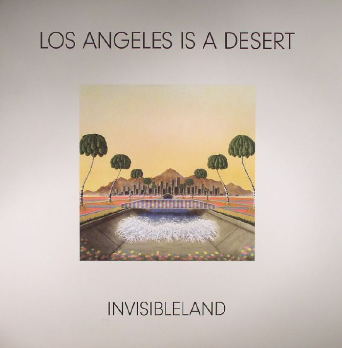Invisibleland Los Angeles Is A Desert