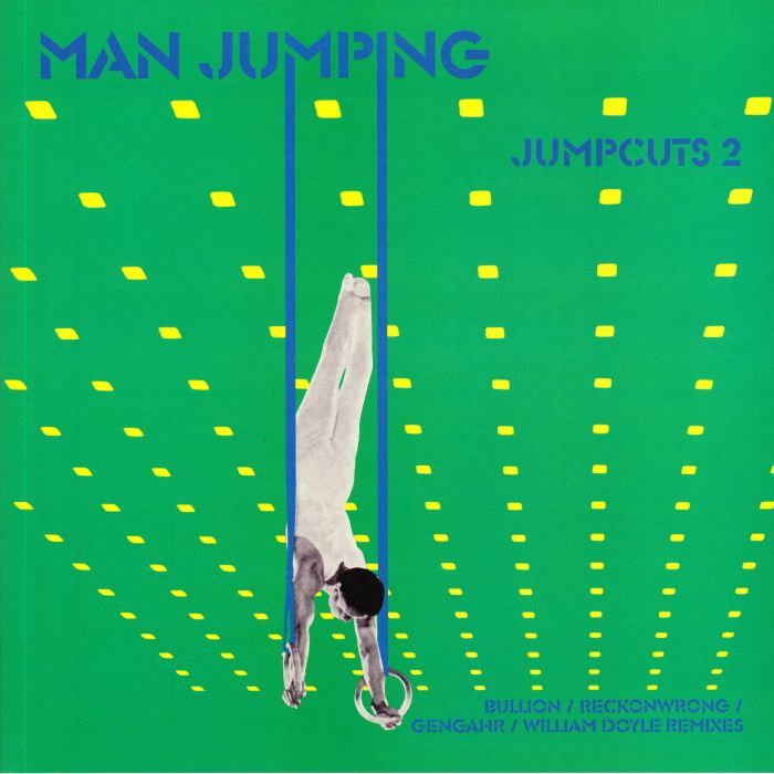 Man Jumping Jumpcuts 2 (Bullion/Reckonwrong/Gengahr/William Doyle mixes)