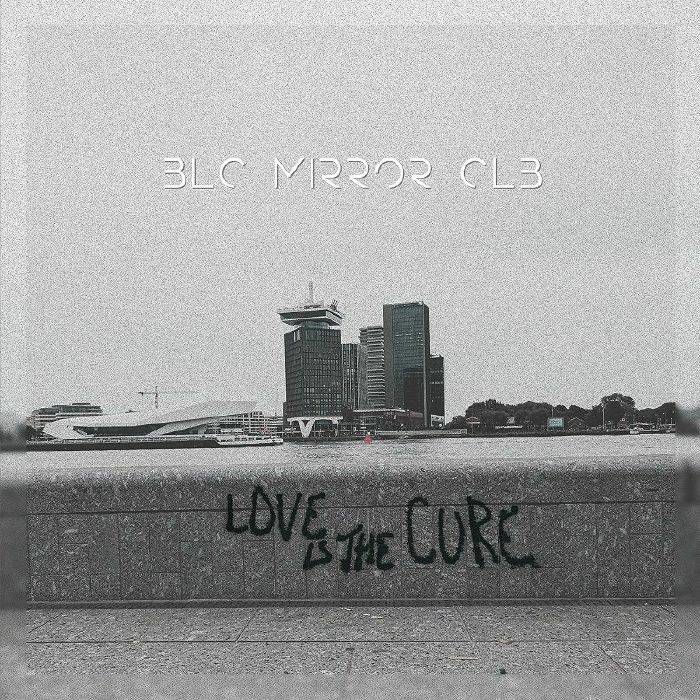 Blc Mirror Clb Love Is The Cure