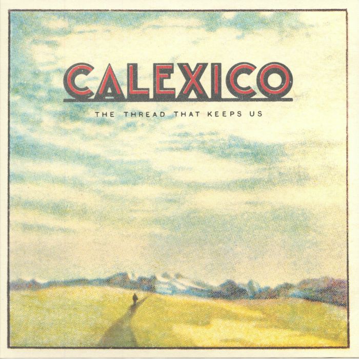 Calexico – The Thread That Keeps Us vinyl cover