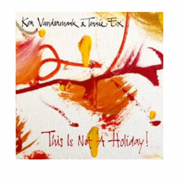 Ken Vandermark | Terrie Ex This Is Not A Holiday!