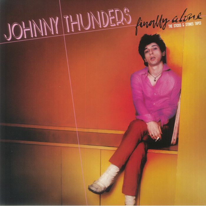 Johnny Thunders Finally Alone:The Sticks and Stones Tapes