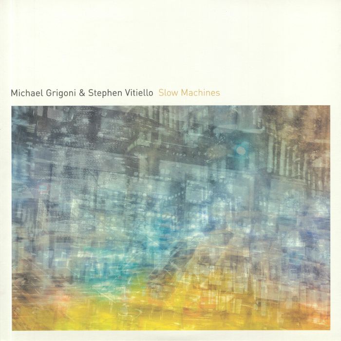 Michael Grigoni | Stephen Vitiello Slow Machines