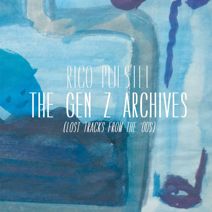 Rico Puestel The Gen Z Archives: Lost Tracks From The 00s