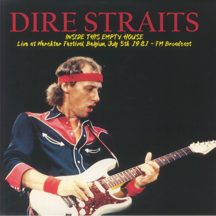 Dire Straits Inside This Empty House: Live At Werchter Festival Belgium July 5th 1981 FM Broadcast