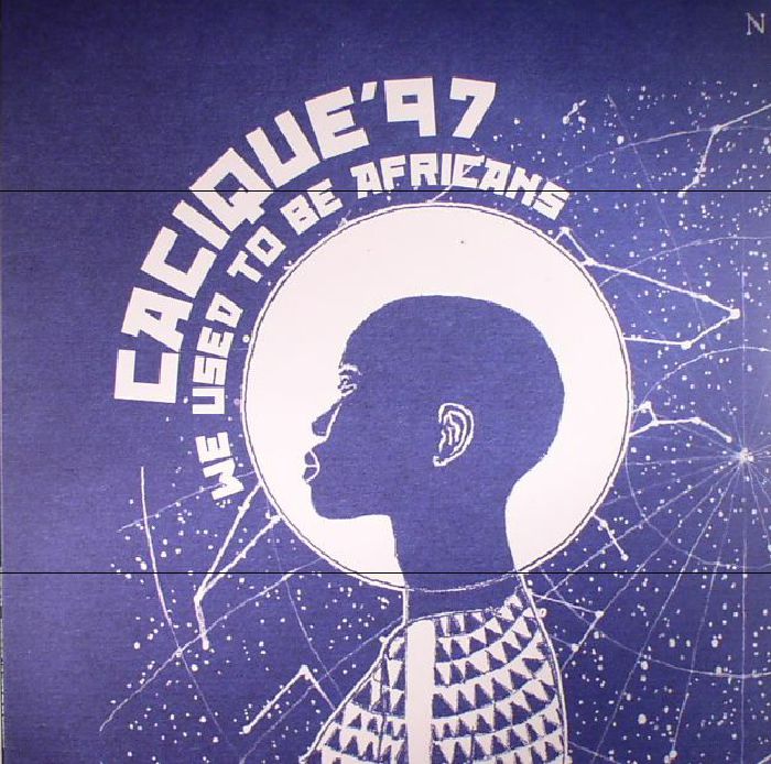 Cacique 97 We Used To Be Africans