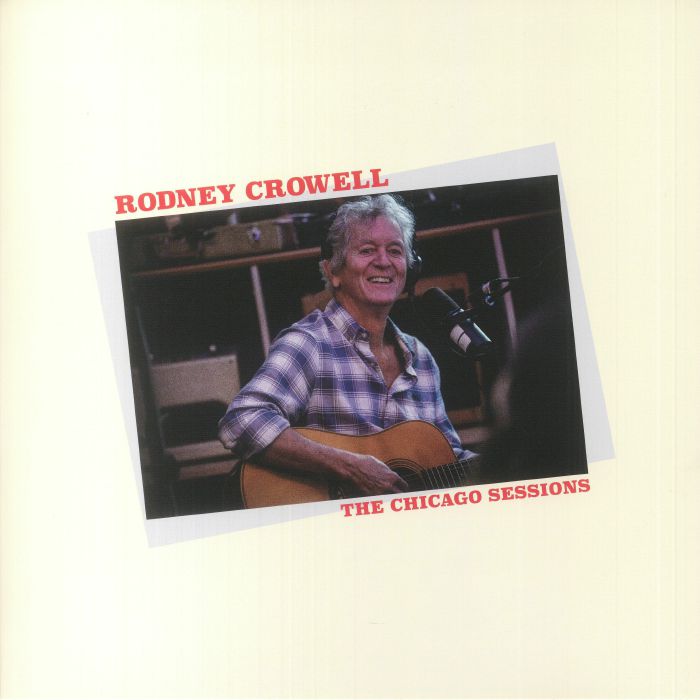 Rodney Crowell The Chicago Sessions