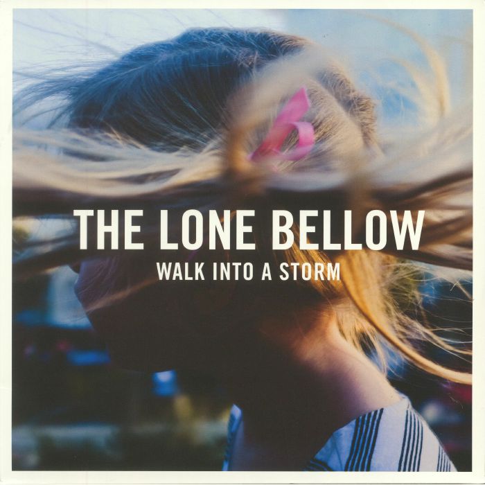 The Lone Bellow Walk Into A Storm