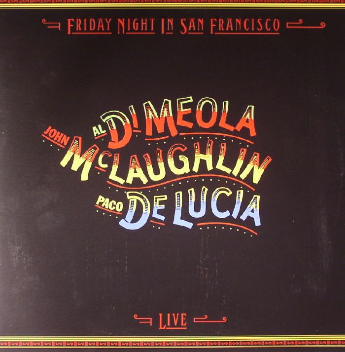 John Mclaughlin | Al Di Meola | Paco De Lucia Friday Night In San Francisco (reissue)