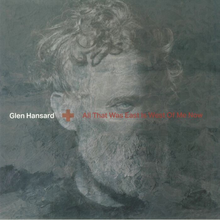 Glen Hansard All That Was East Is West Of Me Now