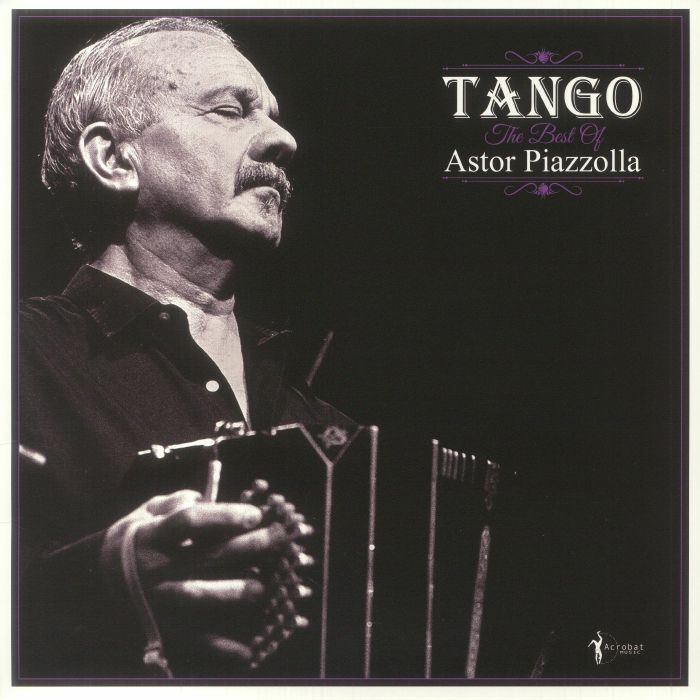 Astor Piazzolla Tango: The Best Of Astor Piazzolla