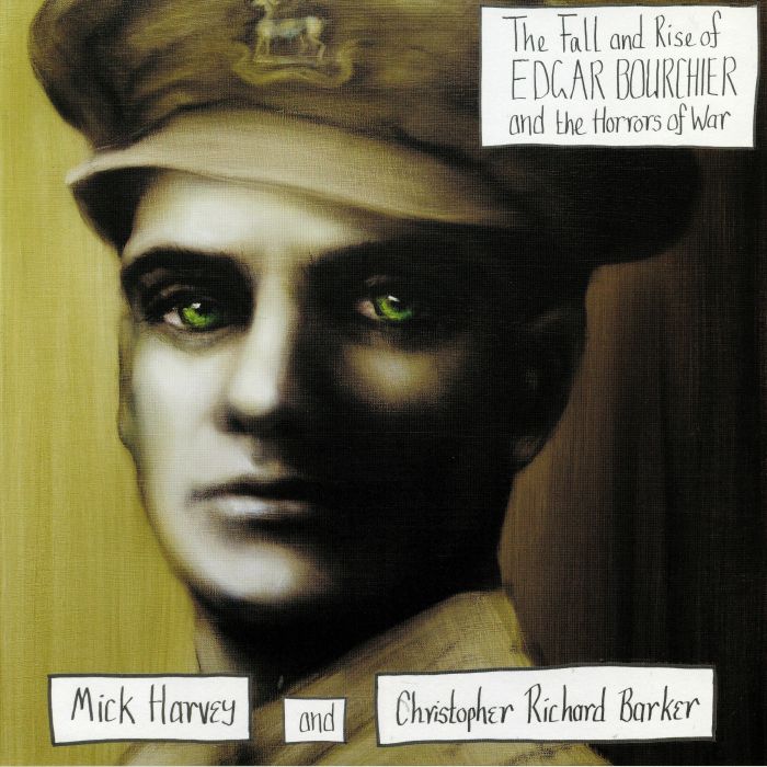 Mick Harvey | Christopher Richard Barker The Fall & Rise Of Edgar Bourchier & The Horrors Of War