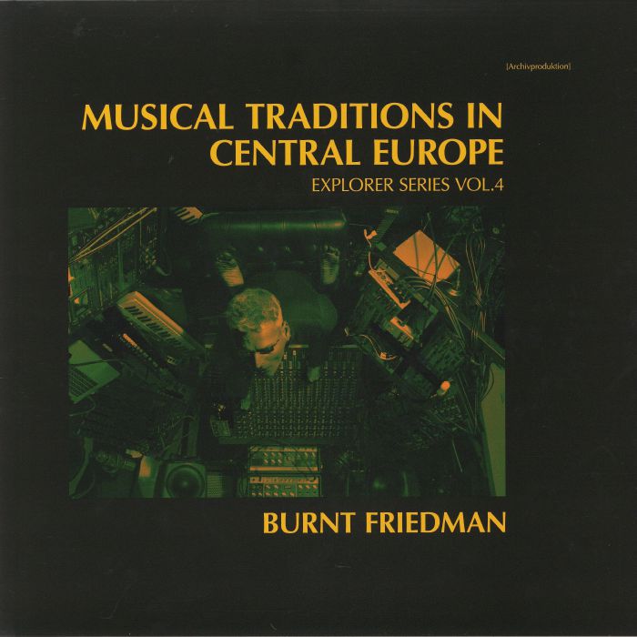 Burnt Friedman Musical Traditions In Central Europe: Explorer Series Vol 4
