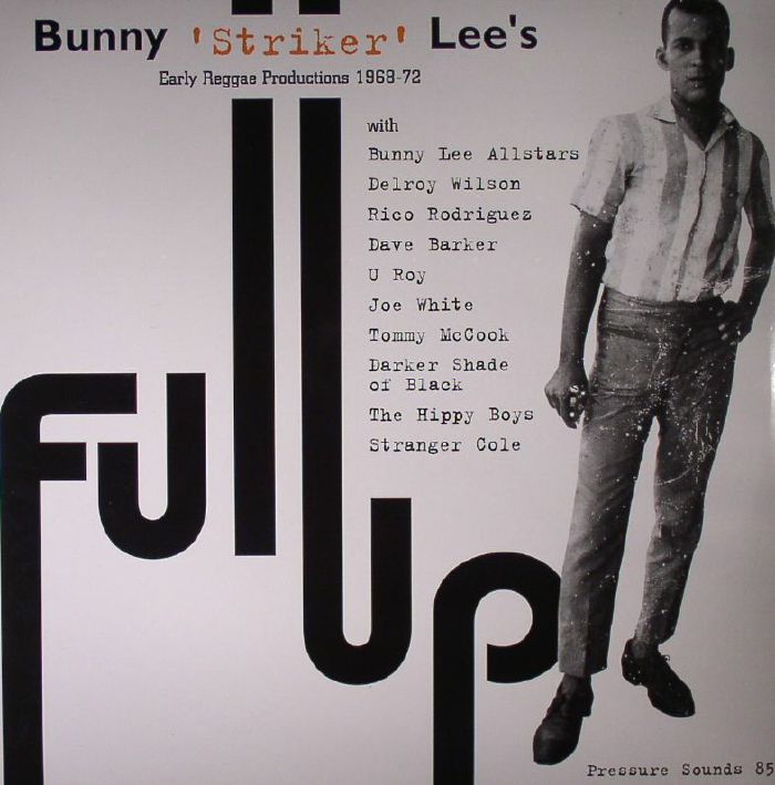 Bunny Striker Lee Full Up: Early Reggae Productions 1968 72