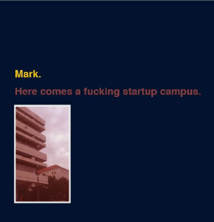 Mark Here Comes A Fucking Startup Campus