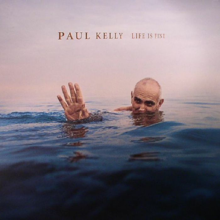 Paul Kelly Life Is Fine