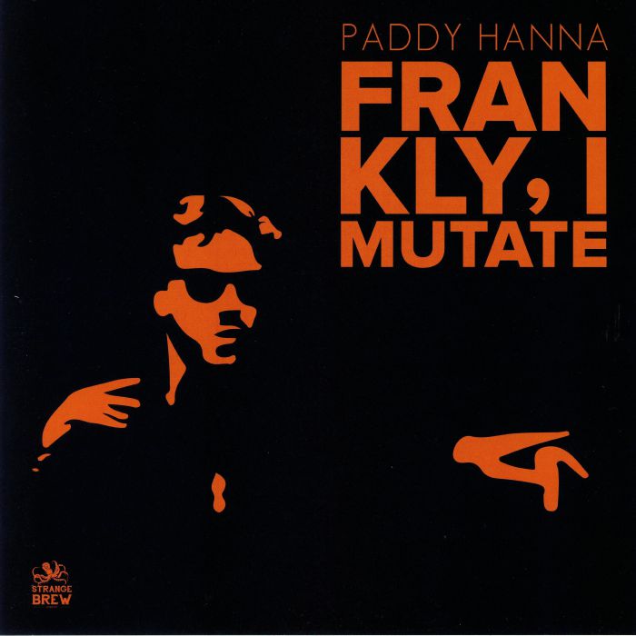 Paddy Hanna Frankly I Mutate