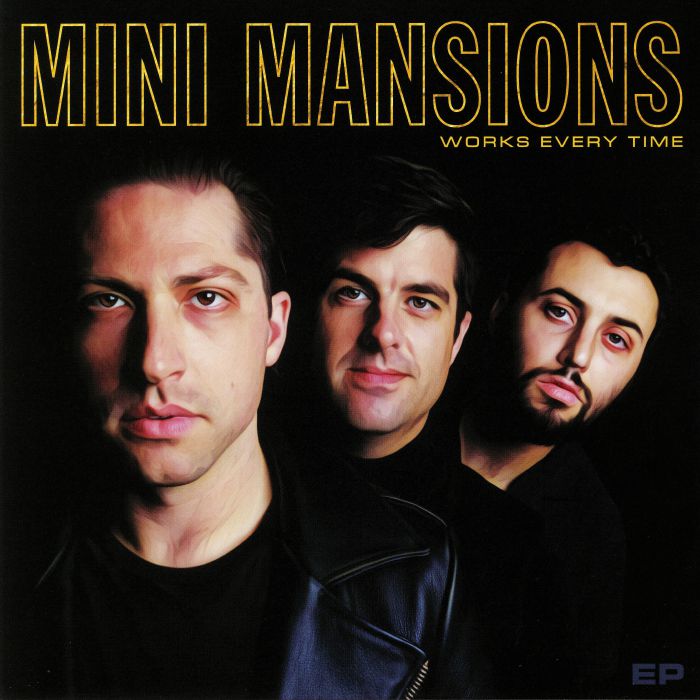Mini Mansions Works Every Time