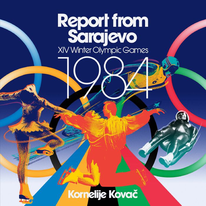 Kornelije Kovac Report From Sarajevo: XIV Winter Olympic Games 1984