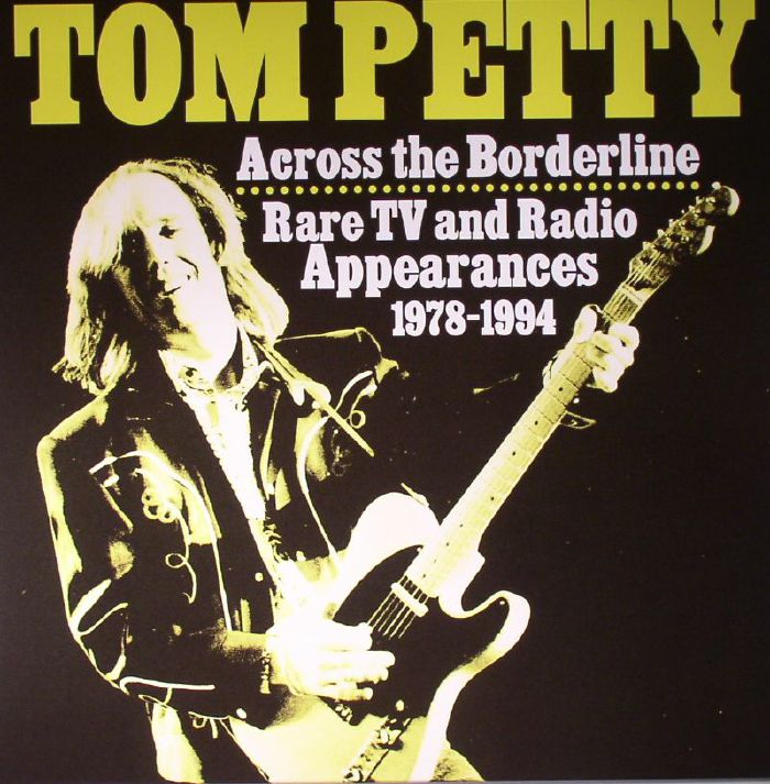 Tom Petty Across The Borderline: Rare TV and Radio Appearances 1978 1994