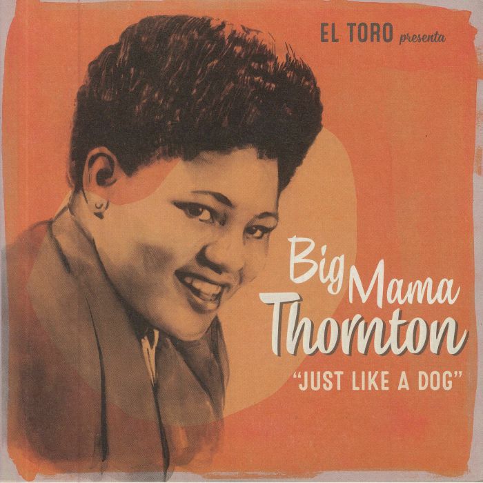 Big Mama Thornton Just Like A Dog