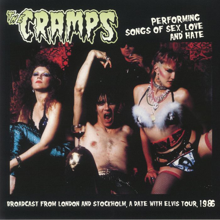 The Cramps Performing Songs Of Sex Love and Hate: Broadcast From London and Stockholm A Date With Elvis Tour 1986
