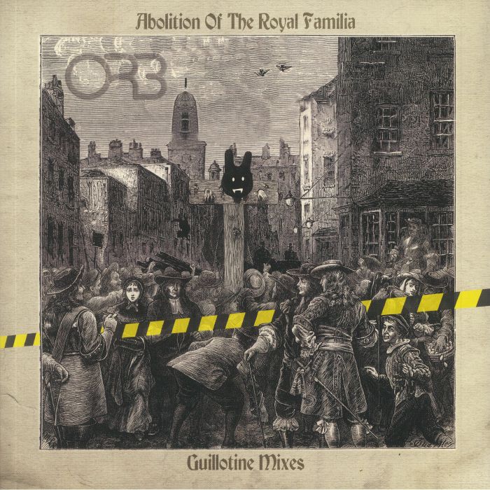 The Orb Abolition Of The Royal Familia (Guillotine Mixes)