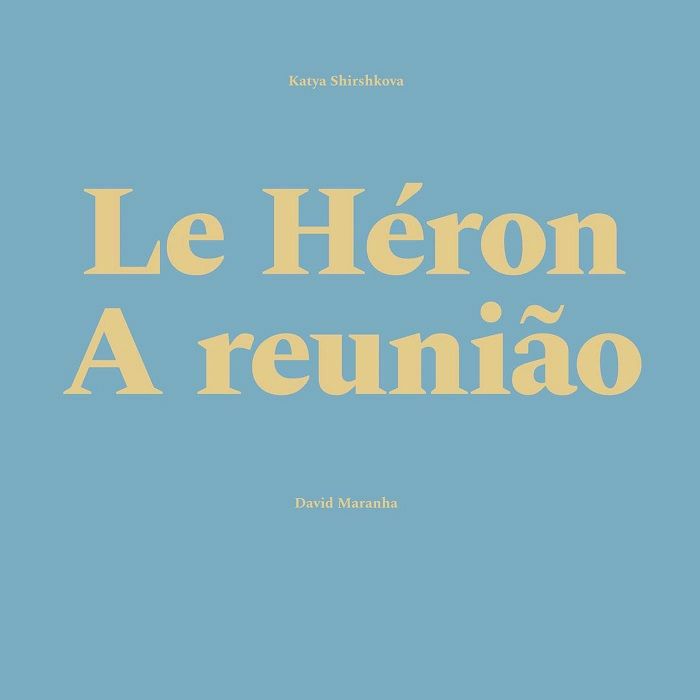 Katya Shirshkova | David Maranha Le Heron/A Reuniao