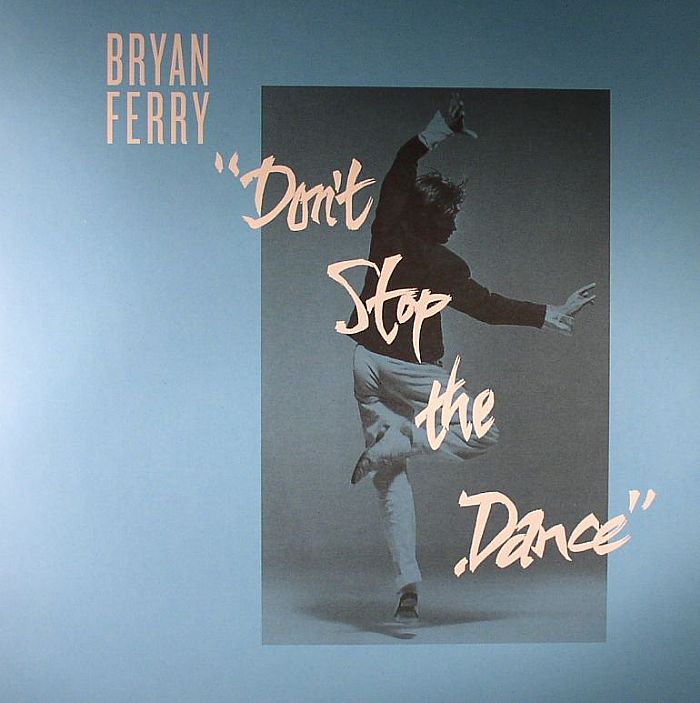 Bryan Ferry Dont Stop The Dance (Todd Terje/Idjut Boys/Grasshopper remixes)