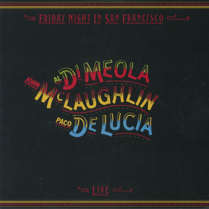 Al Di Meola | John Mclaughlin | Paco De Lucia Friday Night In San Francisco: Live (remastered)