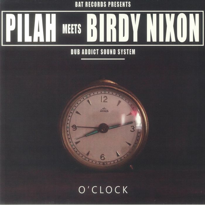 Pilah | Birdy Nixon Dub Addict Sound System O Clock