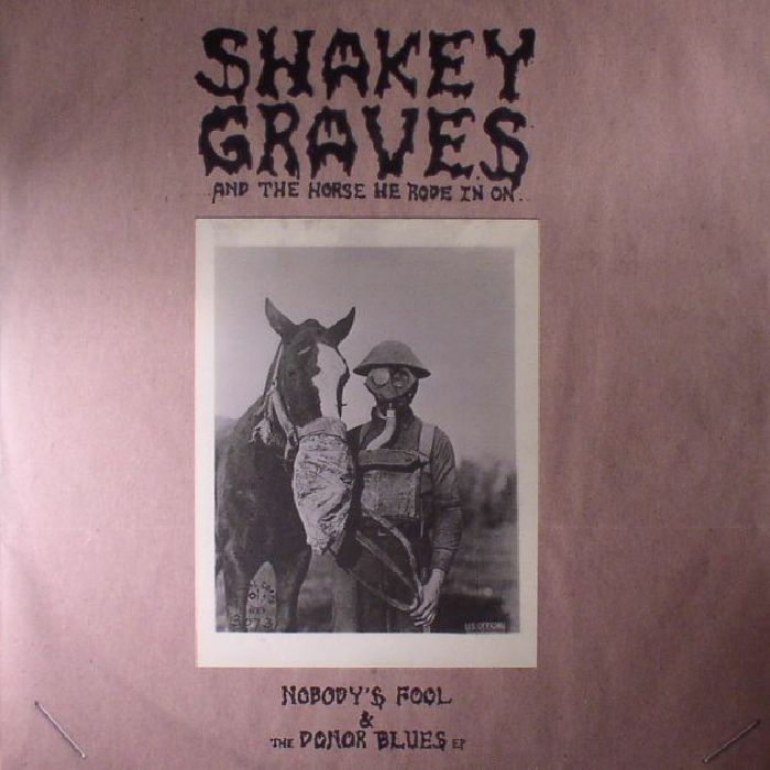 Shakey Graves Shakey Graves and The Horse He Rode In On (Nobodys Fool and The Donor Blues EP)