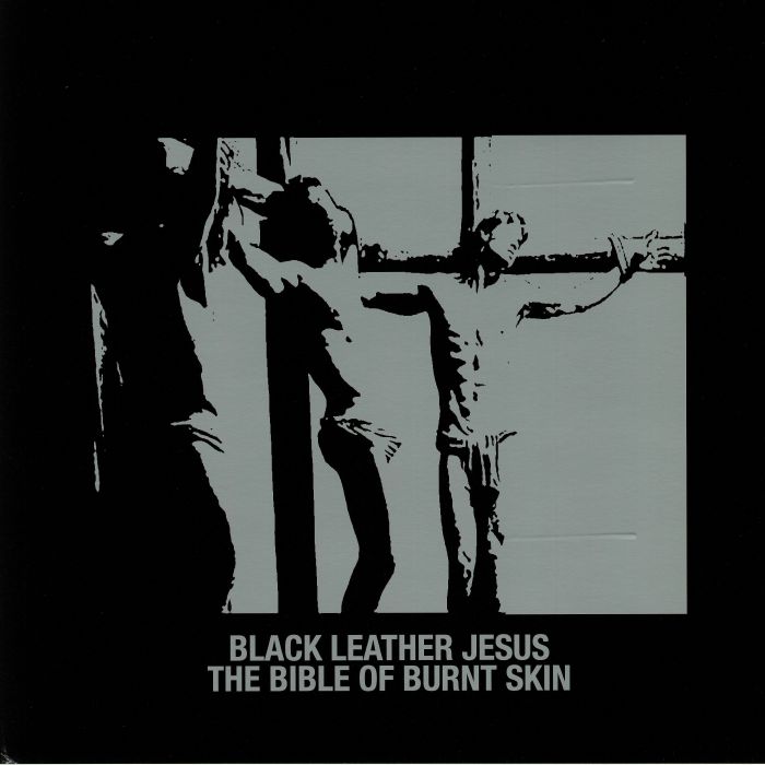 Black Leather Jesus The Bible Of Burnt Skin