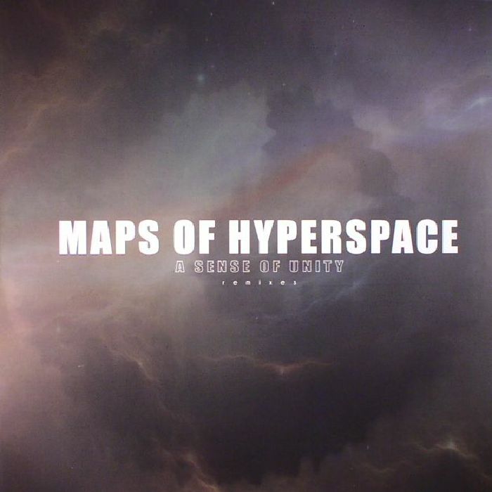 Maps Of Hyperspace A Sense Of Unity (remixes)