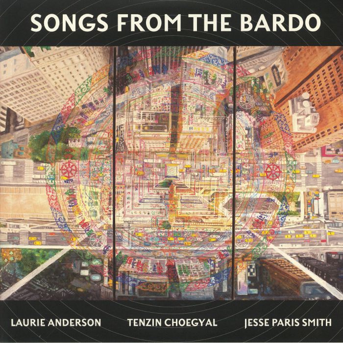 Laurie Anderson | Tenzin Choegyal | Jesse Paris Smith Songs From The Bardo