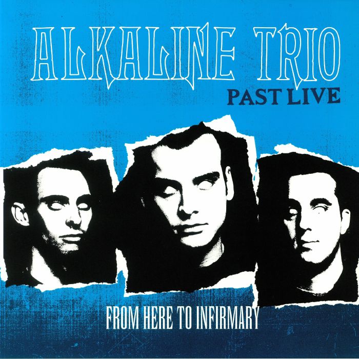 Alkaline Trio From Here To The Infirmary: Past Live