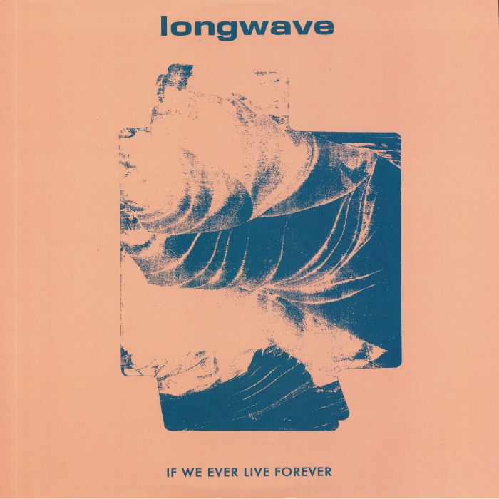 Longwave If We Ever Live Forever