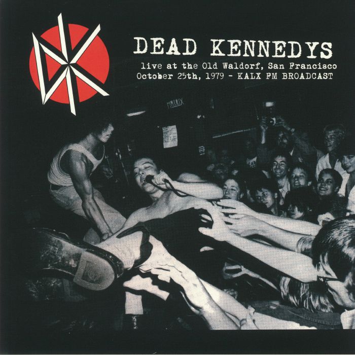 Dead Kennedys Live At The Old Waldorf San Francisco October 25th 1979: KALX FM Broadcast
